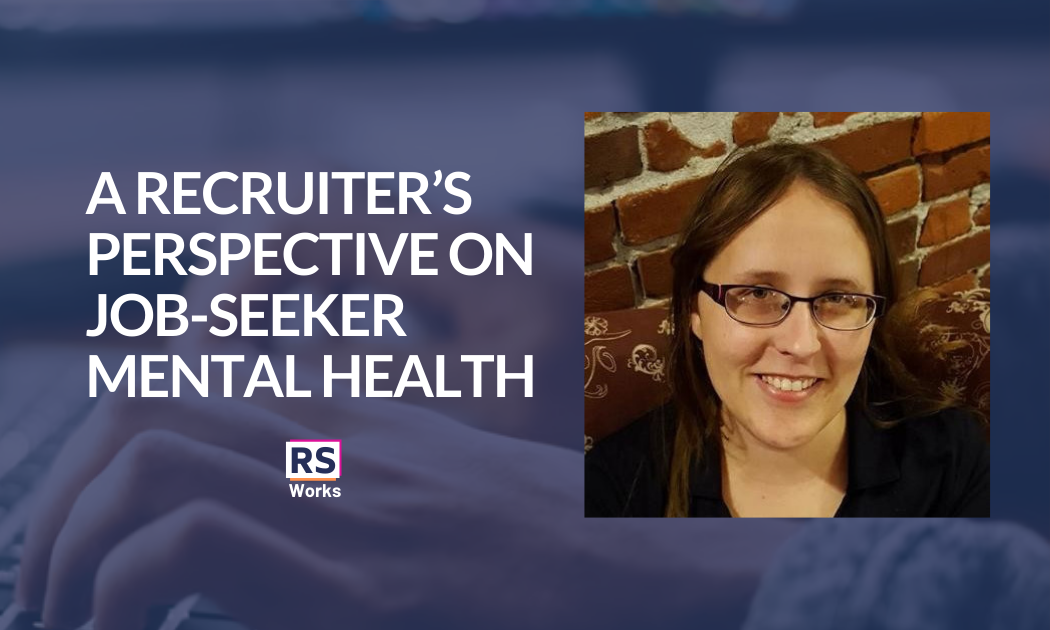 A Recruiter’s Perspective on Job-Seeker Mental Health