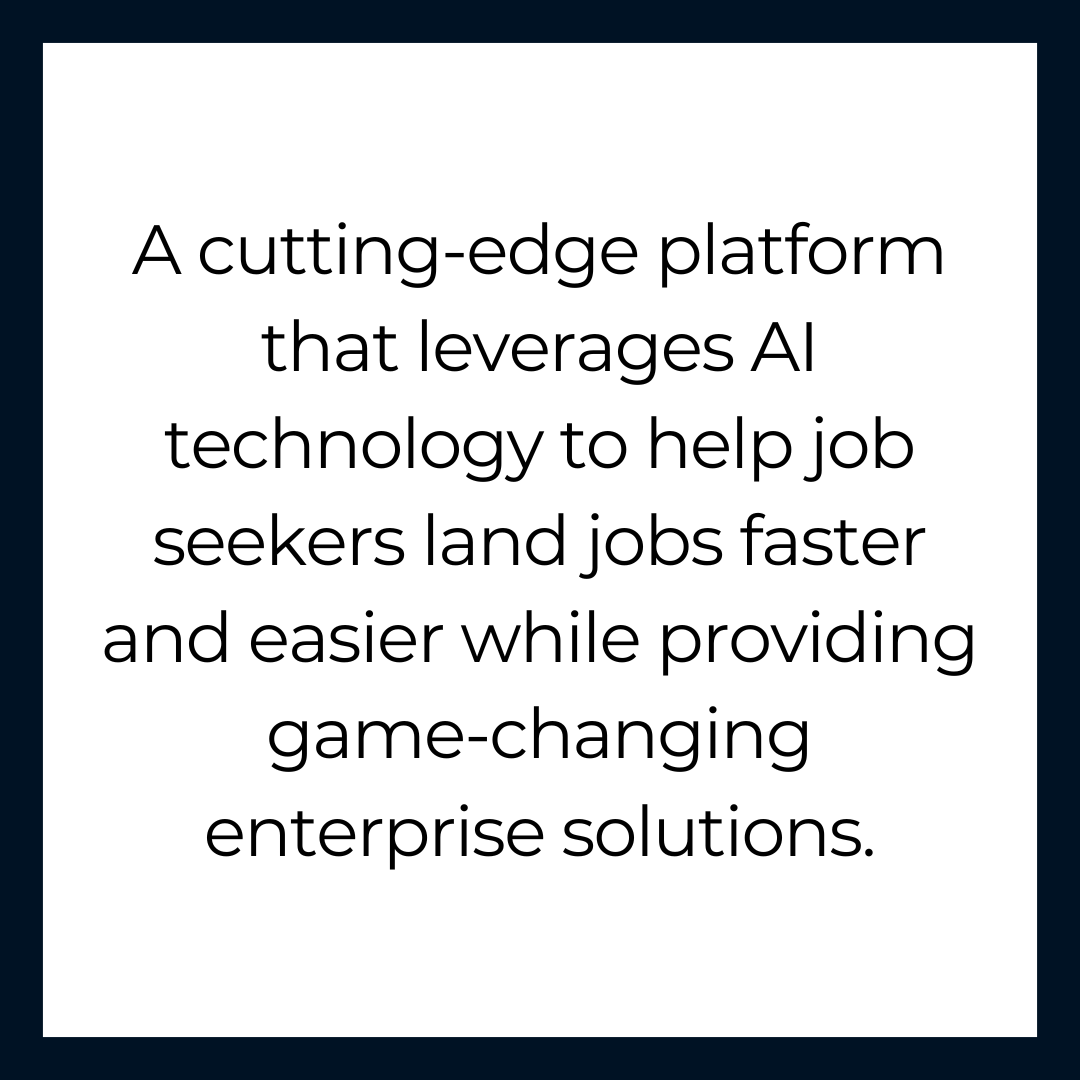 Cutting-edge platform leveraging AI to help job seekers land jobs faster and easier.